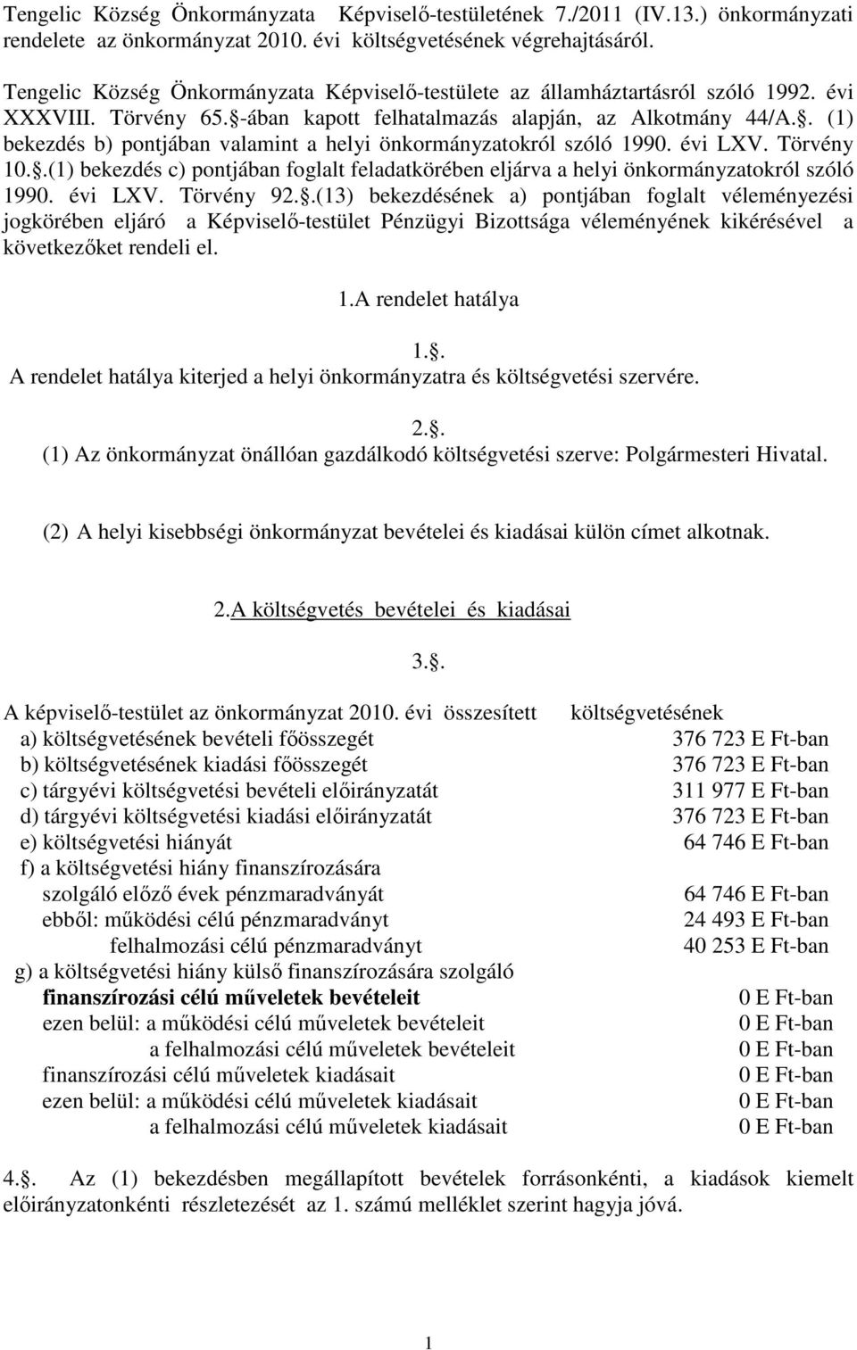 . (1) bekezdés b) pontjában valamint a helyi önkormányzatokról szóló 1990. évi LXV. Törvény 10..(1) bekezdés c) pontjában foglalt feladatkörében eljárva a helyi önkormányzatokról szóló 1990. évi LXV. Törvény 92.