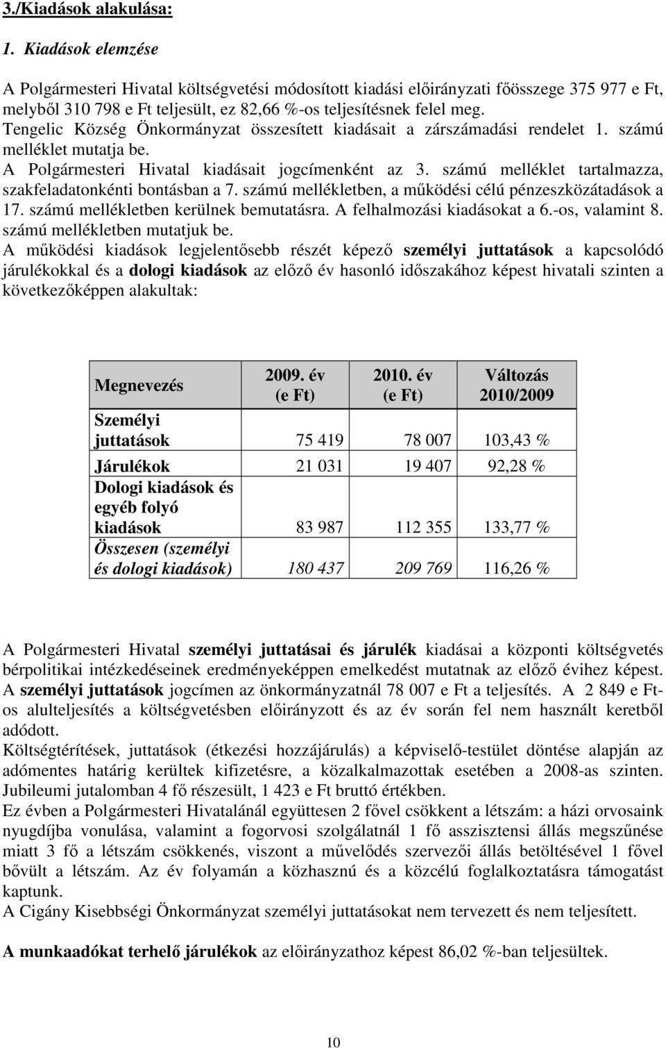 Tengelic Község Önkormányzat összesített kiadásait a zárszámadási rendelet 1. számú melléklet mutatja be. A Polgármesteri Hivatal kiadásait jogcímenként az 3.