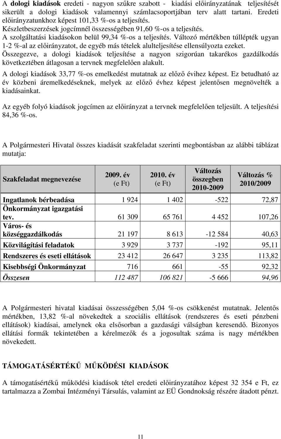 Változó mértékben túllépték ugyan 1-2 %-al az elıirányzatot, de egyéb más tételek alulteljesítése ellensúlyozta ezeket.