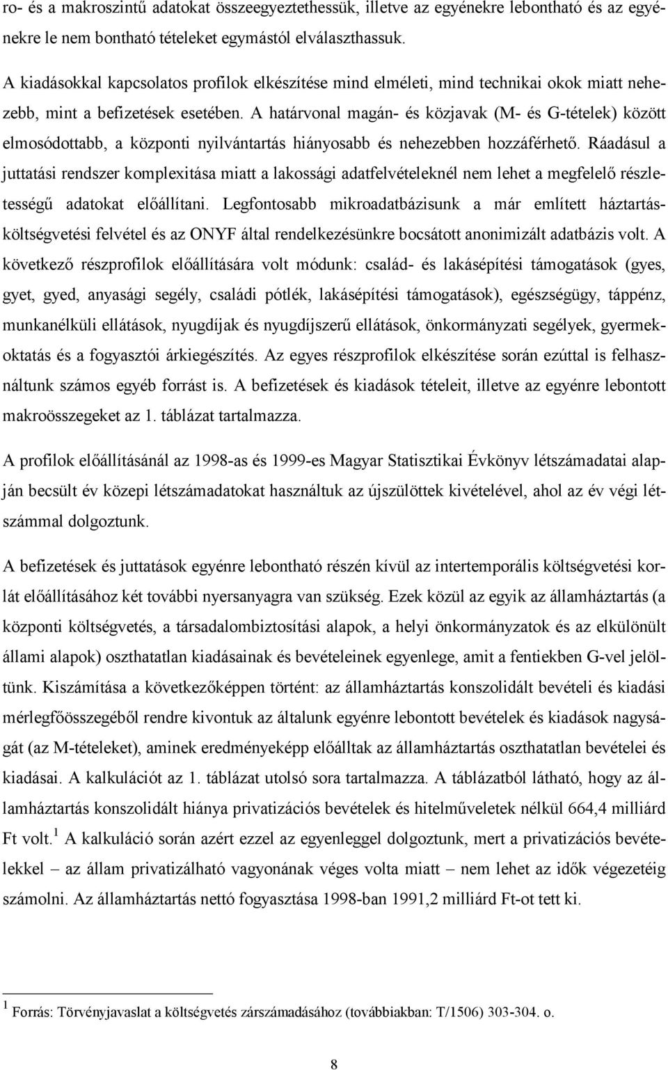 A határvonal magán- és közjavak (M- és G-tételek) között elmosódottabb, a központi nyilvántartás hiányosabb és nehezebben hozzáférhető.