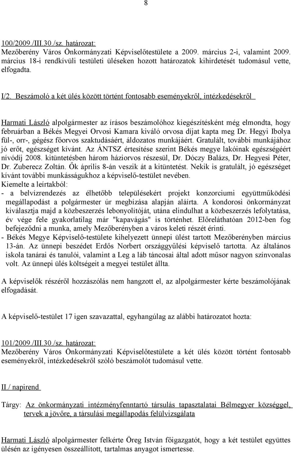 Beszámoló a két ülés között történt fontosabb eseményekről, intézkedésekről Harmati László alpolgármester az írásos beszámolóhoz kiegészítésként még elmondta, hogy februárban a Békés Megyei Orvosi