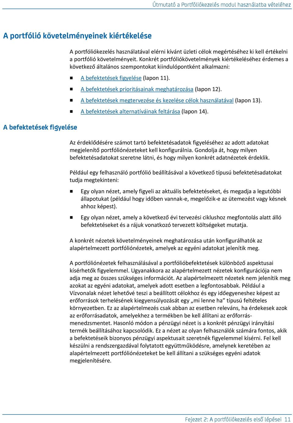 A befektetések prioritásainak meghatározása (lapon 12). A befektetések megtervezése és kezelése célok használatával (lapon 13). A befektetések alternatíváinak feltárása (lapon 14).