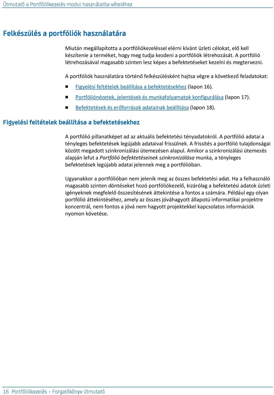 A portfóliók használatára történő felkészülésként hajtsa végre a következő feladatokat: Figyelési feltételek beállítása a befektetésekhez (lapon 16).