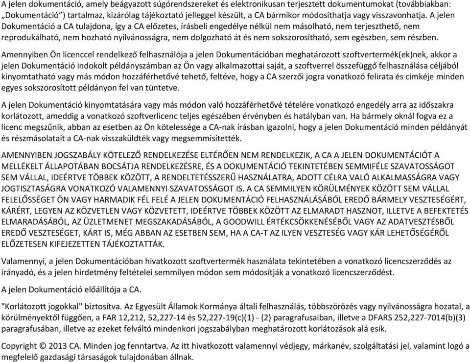 A jelen Dokumentáció a CA tulajdona, így a CA előzetes, írásbeli engedélye nélkül nem másolható, nem terjeszthető, nem reprodukálható, nem hozható nyilvánosságra, nem dolgozható át és nem