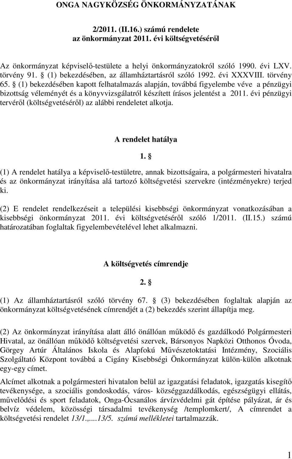 (1) bekezdésében kapott felhatalmazás alapján, továbbá figyelembe véve a pénzügyi bizottság véleményét és a könyvvizsgálatról készített írásos jelentést a 2011.