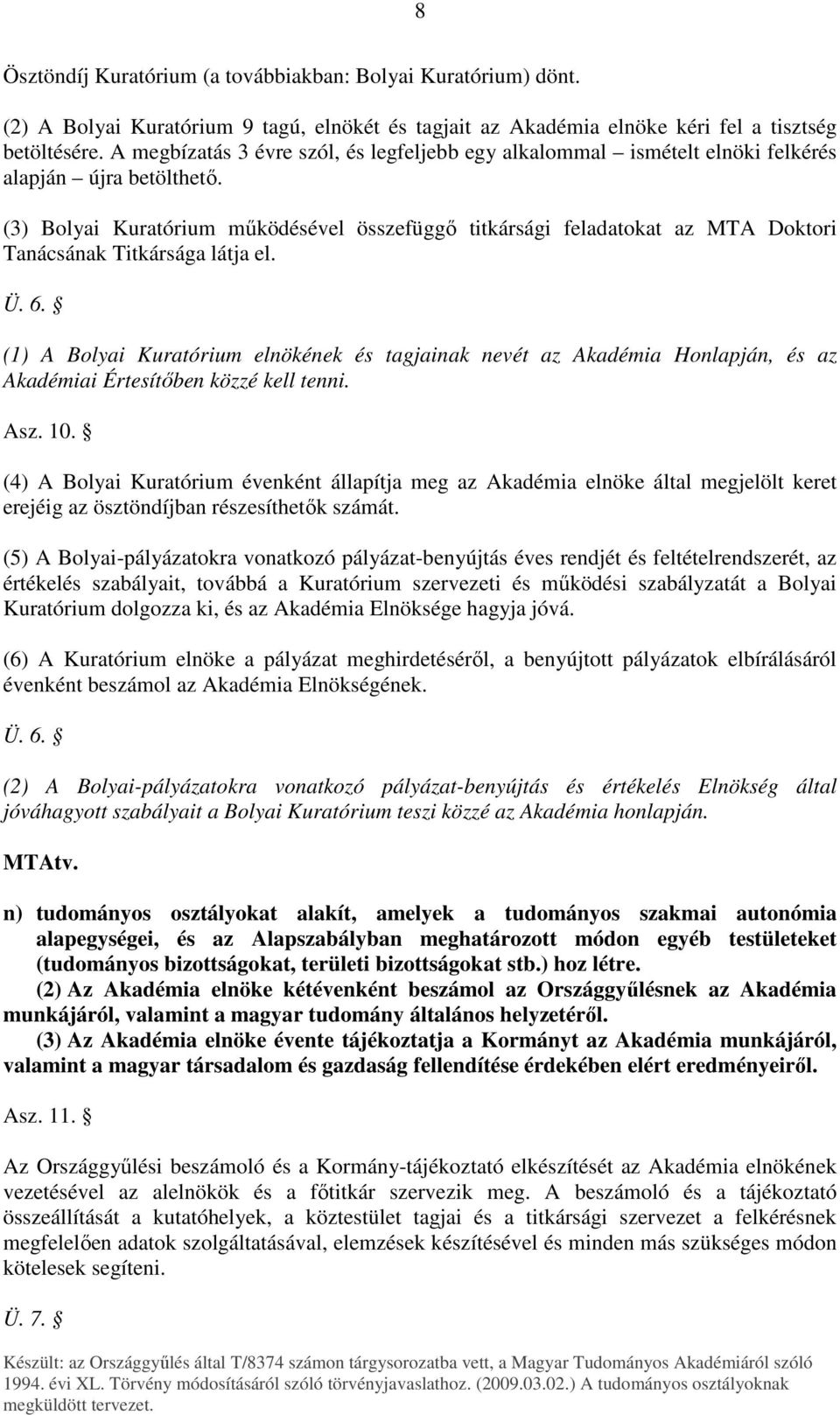 (3) Bolyai Kuratórium mőködésével összefüggı titkársági feladatokat az MTA Doktori Tanácsának Titkársága látja el. Ü. 6.