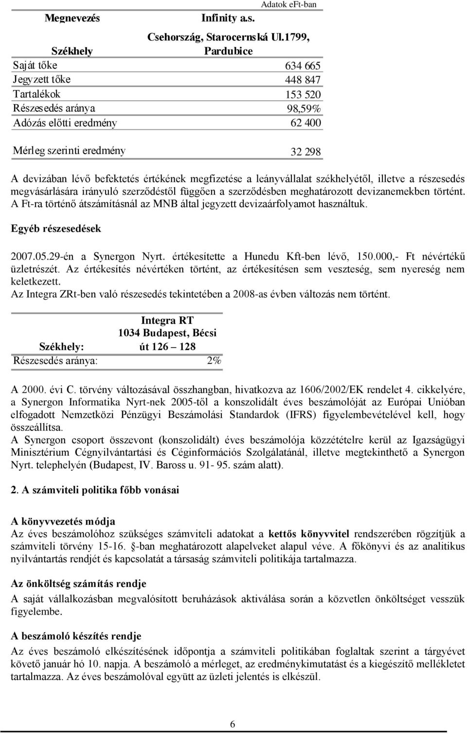 értékének megfizetése a leányvállalat székhelyétől, illetve a részesedés megvásárlására irányuló szerződéstől függően a szerződésben meghatározott devizanemekben történt.