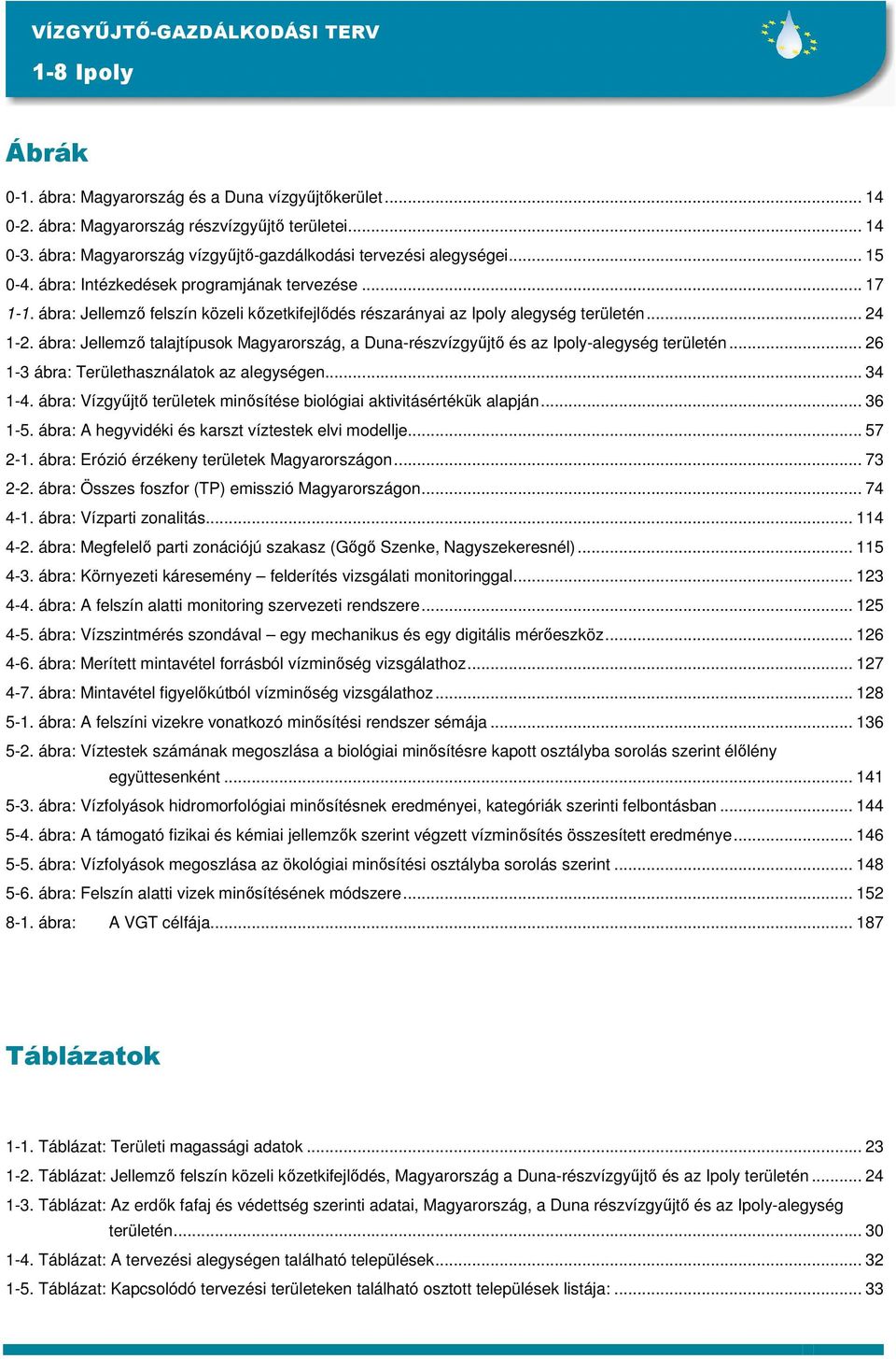 ábra: Jellemző felszín közeli kőzetkifejlődés részarányai az Ipoly alegység területén... 24 1-2. ábra: Jellemző talajtípusok Magyarország, a Duna-részvízgyűjtő és az Ipoly-alegység területén.