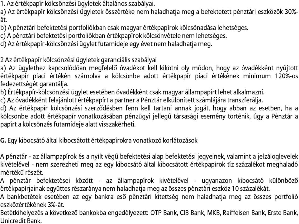 d) Az értékpapír-kölcsönzési ügylet futamideje egy évet nem haladhatja meg.