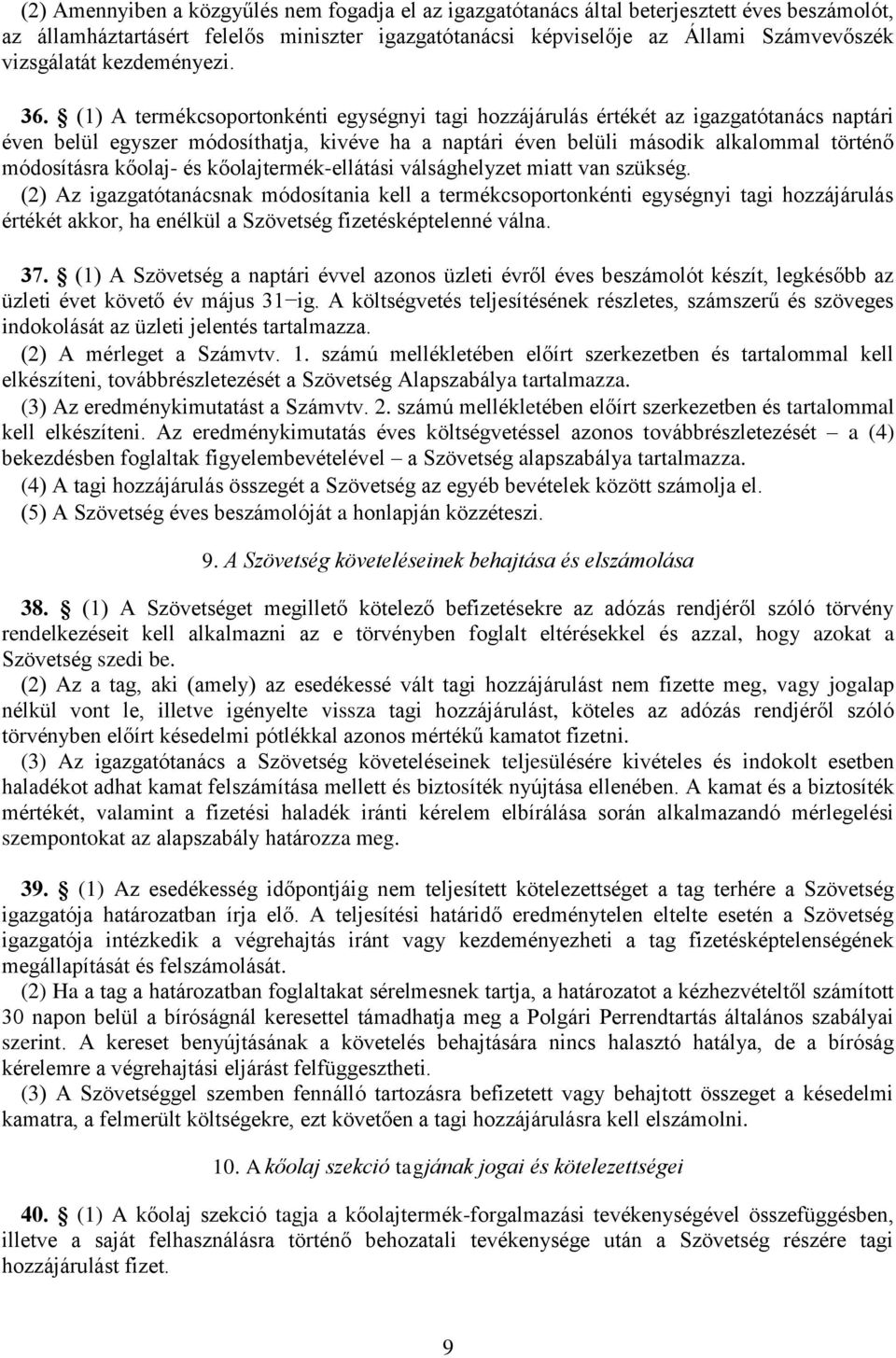 (1) A termékcsoportonkénti egységnyi tagi hozzájárulás értékét az igazgatótanács naptári éven belül egyszer módosíthatja, kivéve ha a naptári éven belüli második alkalommal történő módosításra