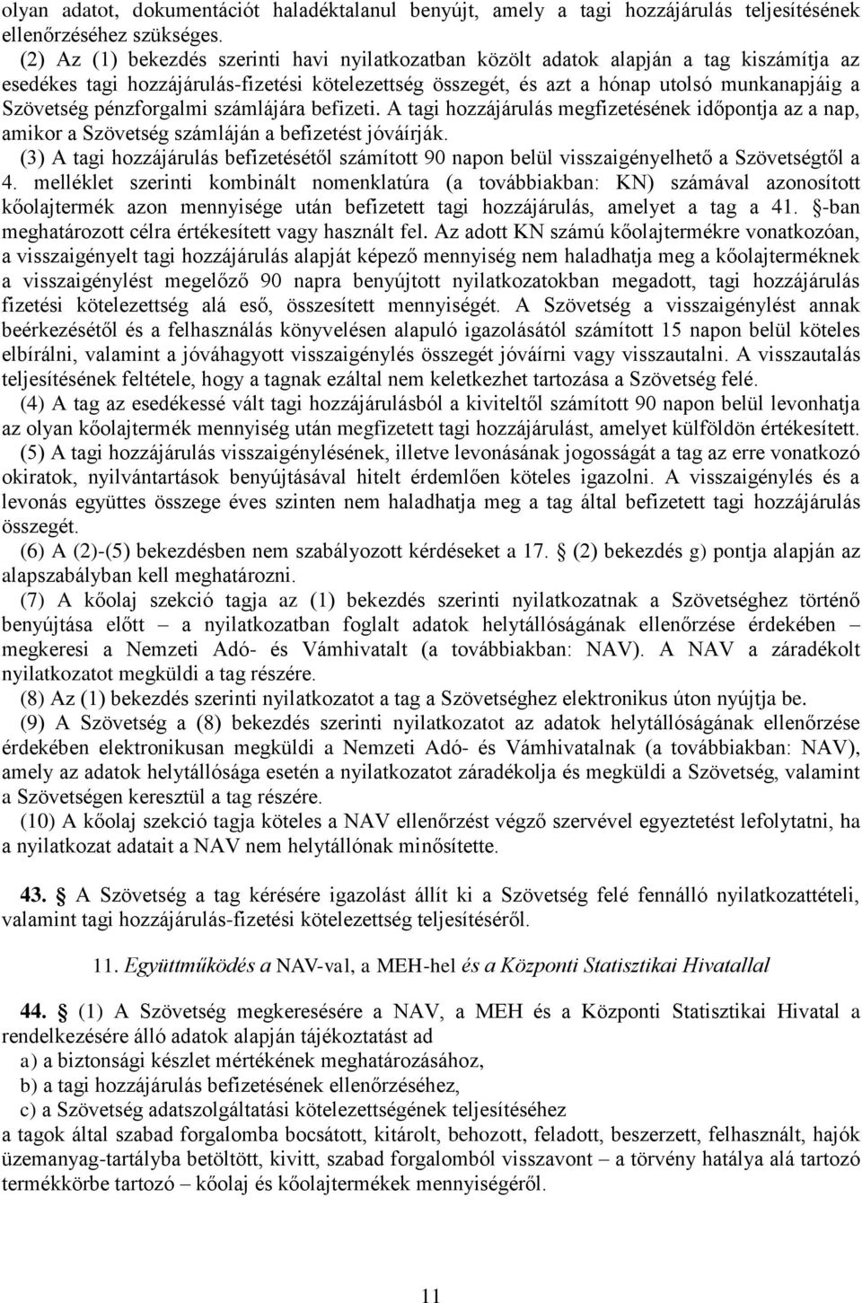 pénzforgalmi számlájára befizeti. A tagi hozzájárulás megfizetésének időpontja az a nap, amikor a Szövetség számláján a befizetést jóváírják.