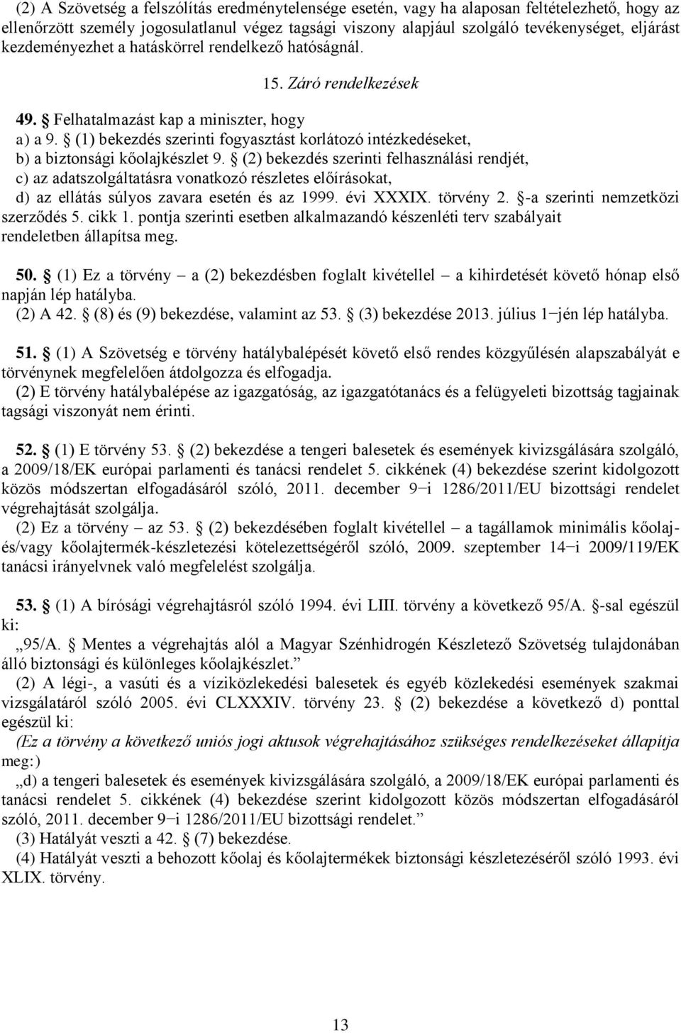 (1) bekezdés szerinti fogyasztást korlátozó intézkedéseket, b) a biztonsági kőolajkészlet 9.