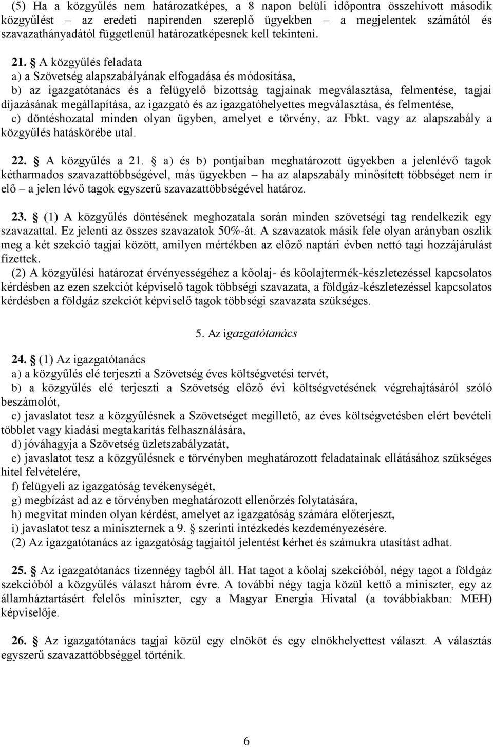 A közgyűlés feladata a) a Szövetség alapszabályának elfogadása és módosítása, b) az igazgatótanács és a felügyelő bizottság tagjainak megválasztása, felmentése, tagjai díjazásának megállapítása, az