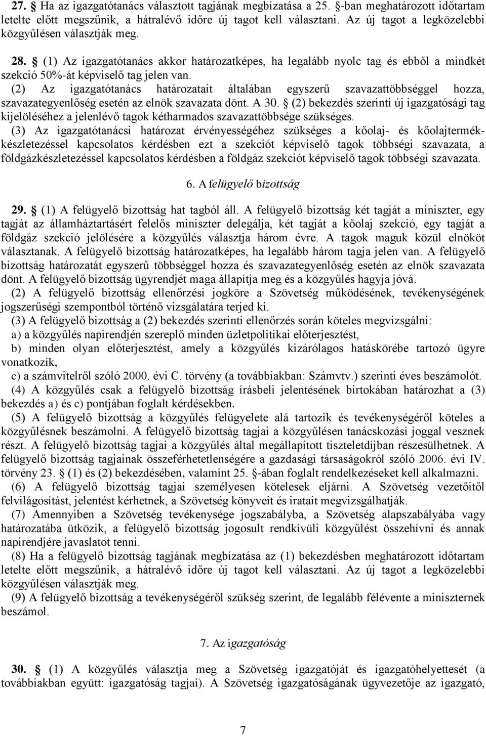 (2) Az igazgatótanács határozatait általában egyszerű szavazattöbbséggel hozza, szavazategyenlőség esetén az elnök szavazata dönt. A 30.