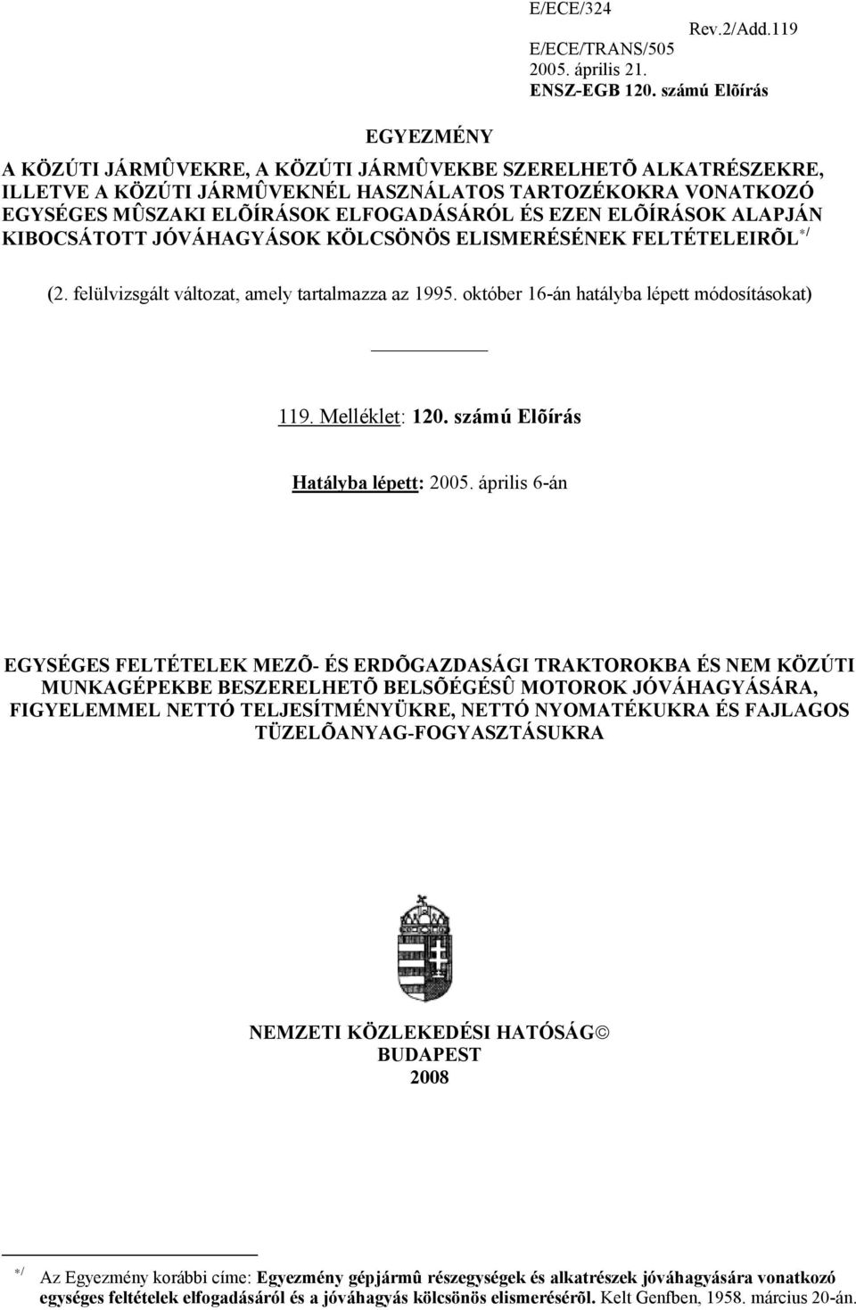 ALAPJÁN KIBOCSÁTOTT JÓVÁHAGYÁSOK KÖLCSÖNÖS ELISMERÉSÉNEK FELTÉTELEIRÕL */ (2. felülvizsgált változat, amely tartalmazza az 1995. október 16-án hatályba lépett módosításokat) 119.