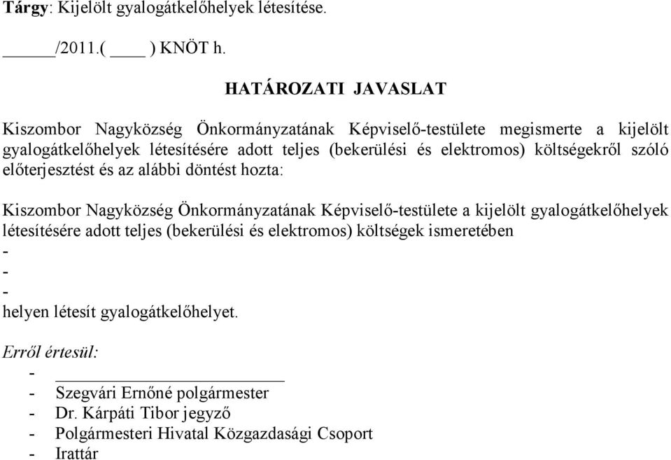 és elektromos) költségekrıl szóló elıterjesztést és az alábbi döntést hozta: Kiszombor Nagyközség Önkormányzatának Képviselı-testülete a kijelölt