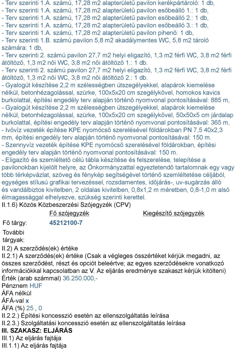 számú pavilon 5,8 m2 akadálymentes WC, 5,8 m2 tároló számára: 1 db, - Terv szerinti 2.