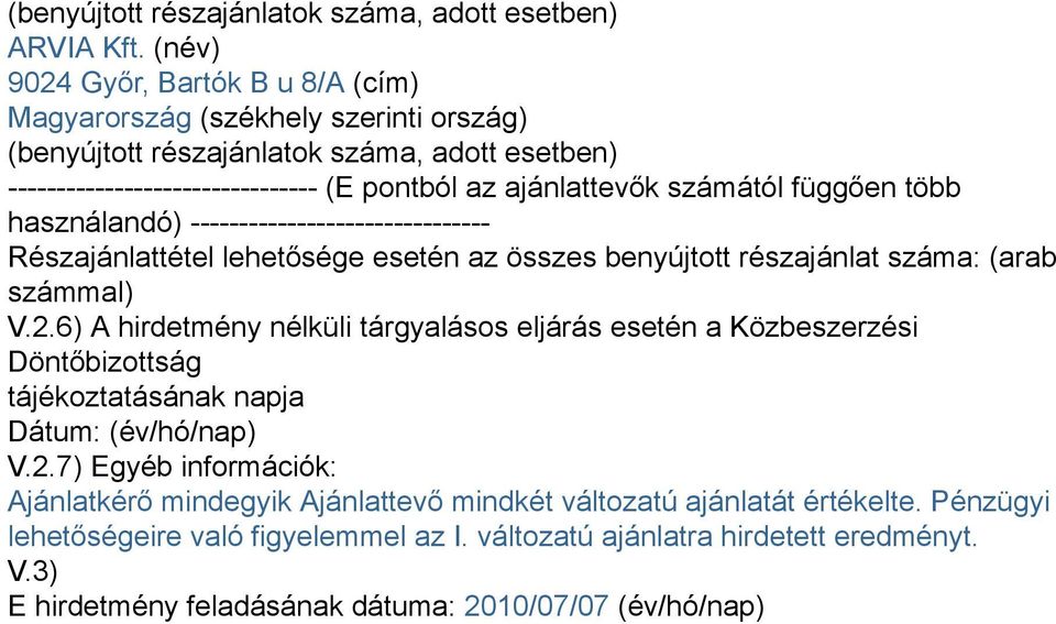 számától függően több használandó) ------------------------------- Részajánlattétel lehetősége esetén az összes benyújtott részajánlat száma: (arab számmal) V.2.