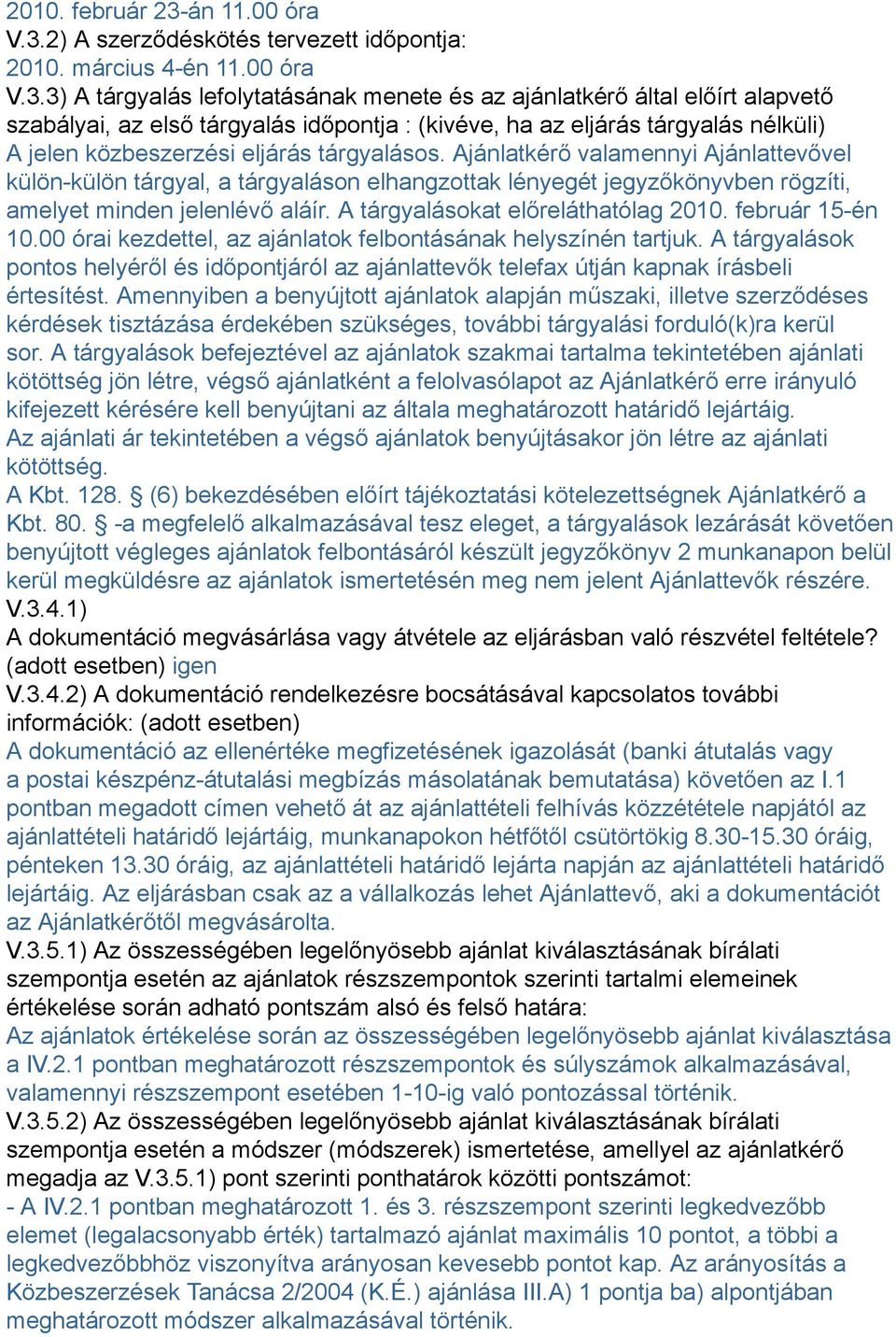 2) A szerződéskötés tervezett időpontja: 2010. március 4-én 11.00 óra V.3.