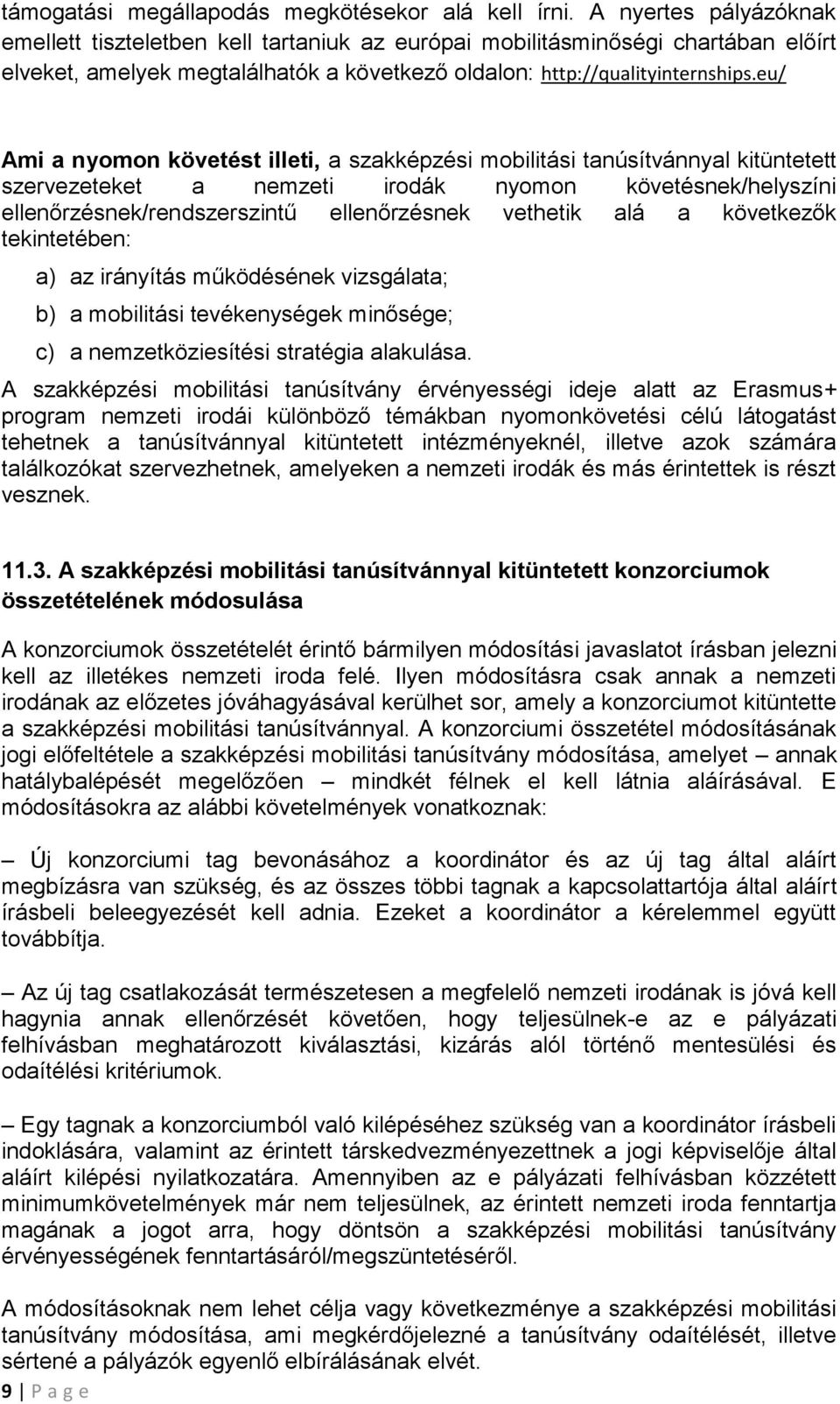 eu/ Ami a nyomon követést illeti, a szakképzési mobilitási tanúsítvánnyal kitüntetett szervezeteket a nemzeti irodák nyomon követésnek/helyszíni ellenőrzésnek/rendszerszintű ellenőrzésnek vethetik