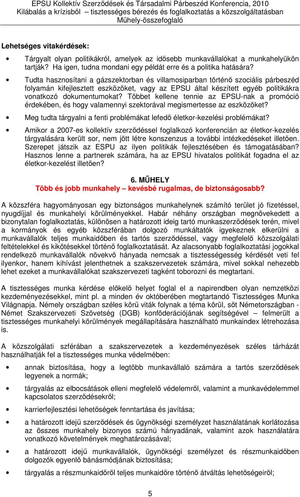 Többet kellene tennie az EPSU-nak a promóció érdekében, és hogy valamennyi szektorával megismertesse az eszközöket? Meg tudta tárgyalni a fenti problémákat lefedő életkor-kezelési problémákat?