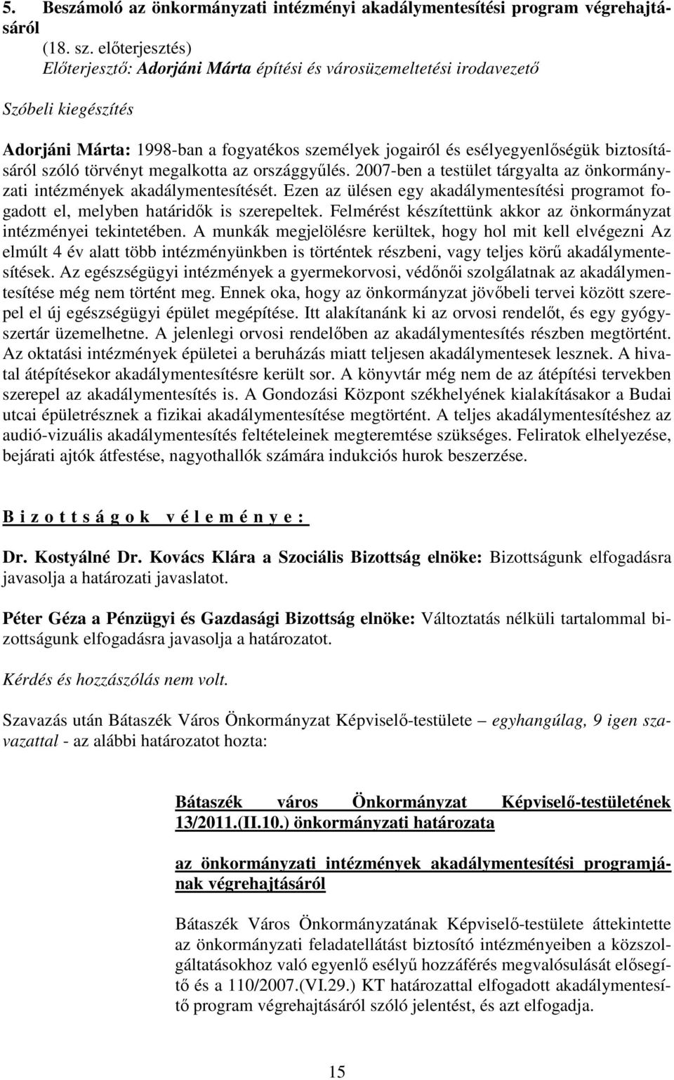 szóló törvényt megalkotta az országgyőlés. 2007-ben a testület tárgyalta az önkormányzati intézmények akadálymentesítését.