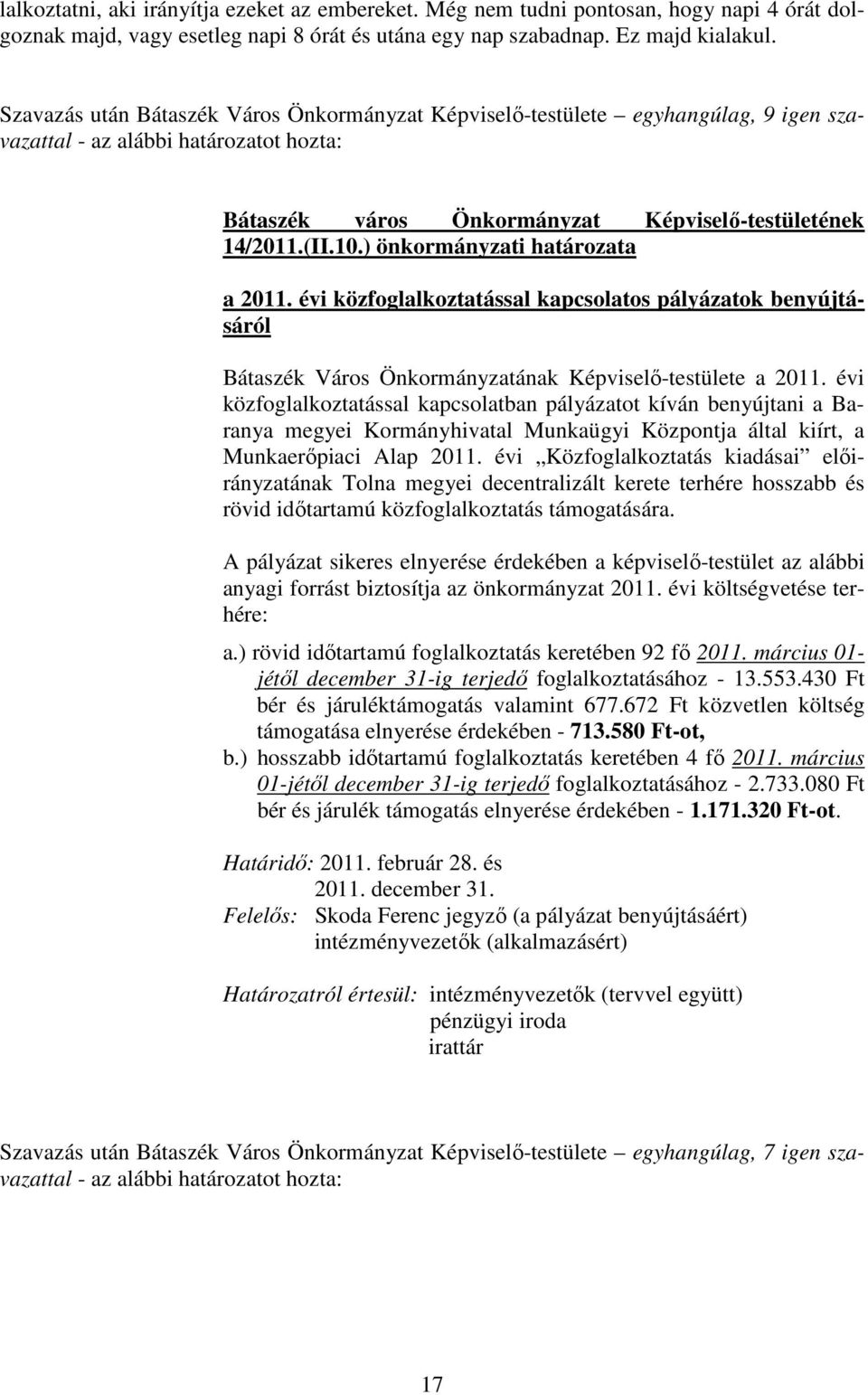 ) önkormányzati határozata a 2011. évi közfoglalkoztatással kapcsolatos pályázatok benyújtásáról Bátaszék Város Önkormányzatának Képviselı-testülete a 2011.