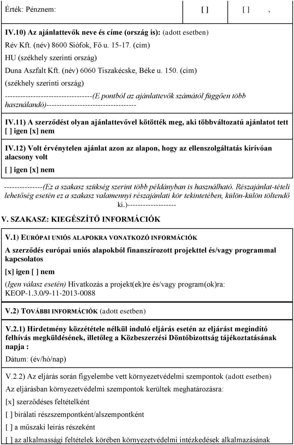 (cím) (székhely szerinti ország) ----------------------------------(E pontból az ajánlattevők számától függően több használandó)----------------------------------- IV.