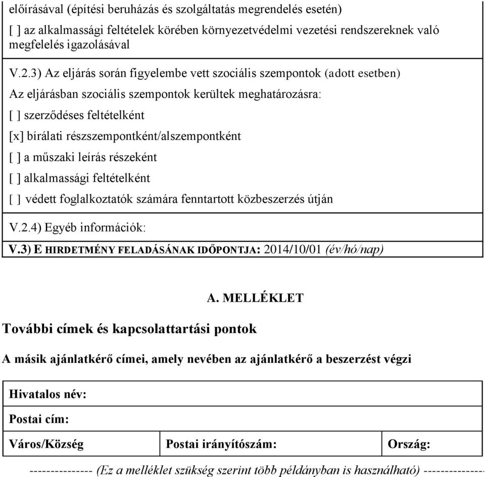 részszempontként/alszempontként [ ] a műszaki leírás részeként [ ] alkalmassági feltételként [ ] védett foglalkoztatók számára fenntartott közbeszerzés útján V.2.4) Egyéb információk: V.