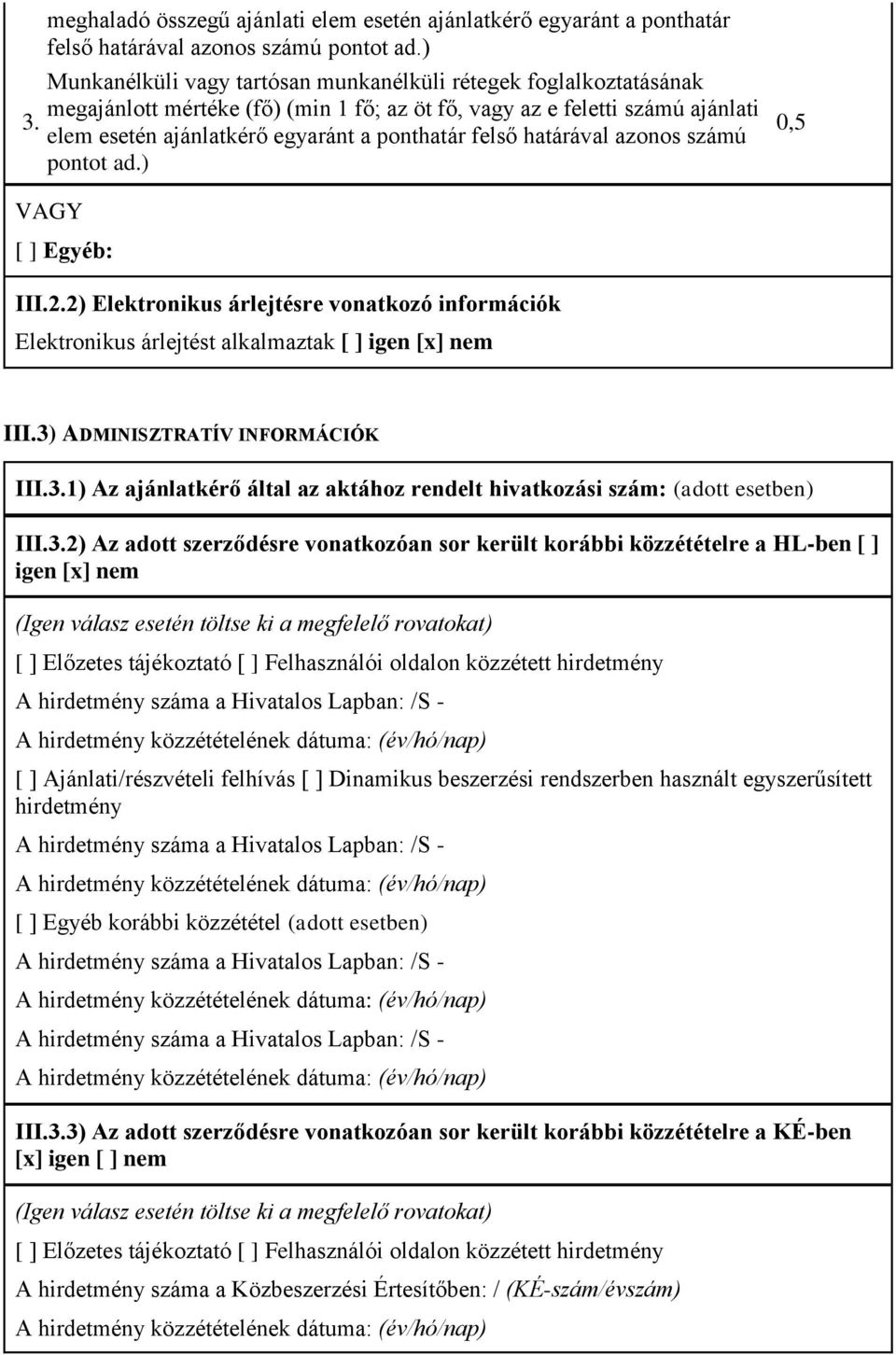 határával azonos számú pontot ad.) 0,5 VAGY [ ] Egyéb: III.2.2) Elektronikus árlejtésre vonatkozó információk Elektronikus árlejtést alkalmaztak [ ] igen [x] nem III.3) ADMINISZTRATÍV INFORMÁCIÓK III.