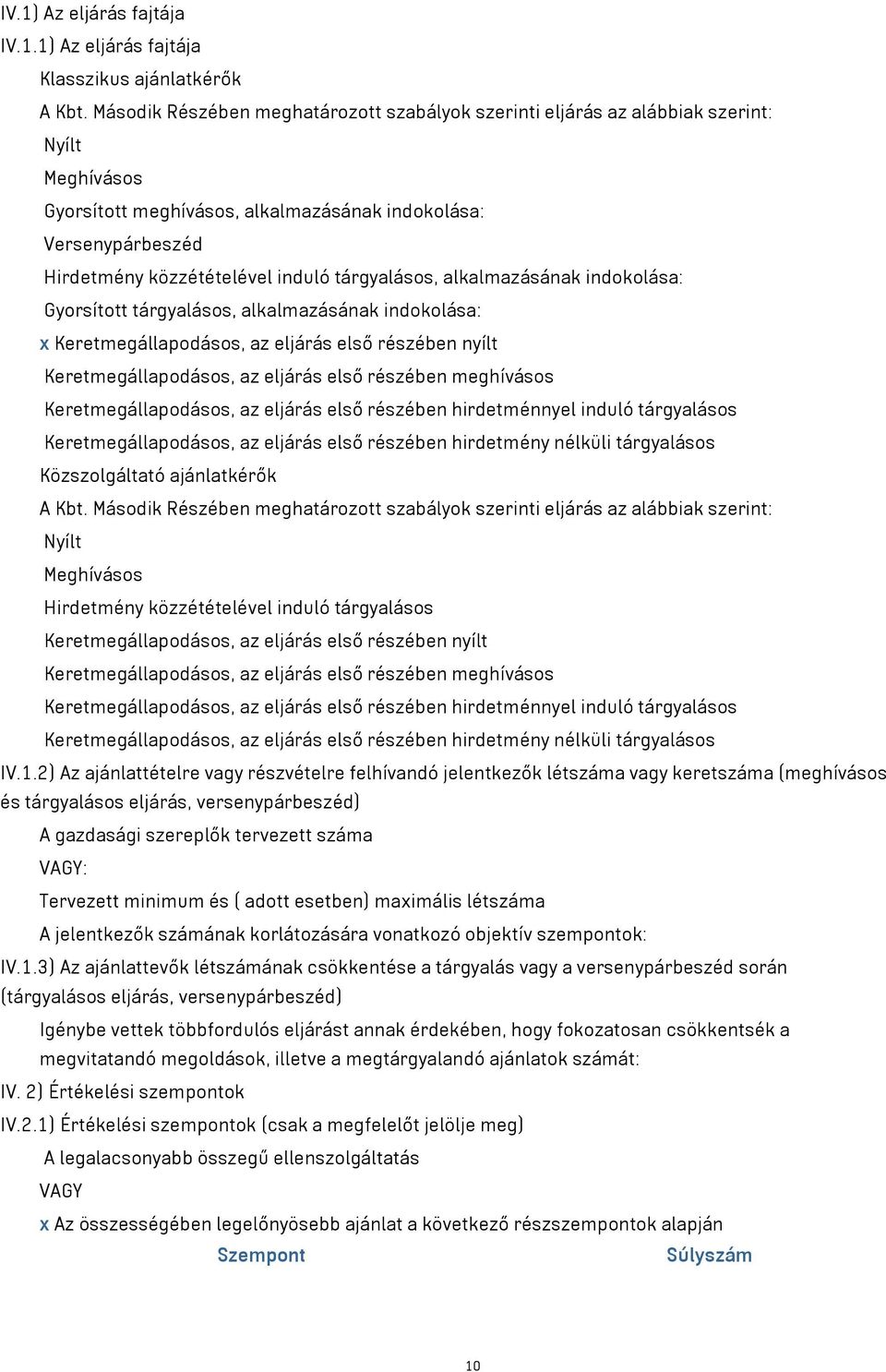 tárgyalásos, alkalmazásának indokolása: Gyorsított tárgyalásos, alkalmazásának indokolása: x Keretmegállapodásos, az eljárás első részében nyílt Keretmegállapodásos, az eljárás első részében