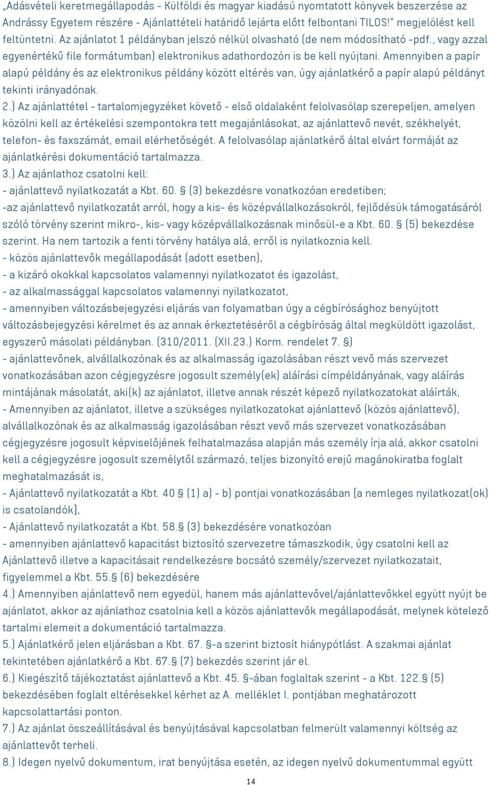 Amennyiben a papír alapú példány és az elektronikus példány között eltérés van, úgy ajánlatkérő a papír alapú példányt tekinti irányadónak. 2.