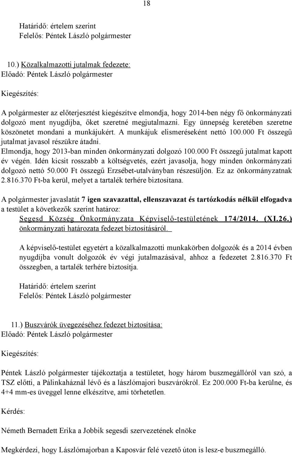 Egy ünnepség keretében szeretne köszönetet mondani a munkájukért. A munkájuk elismeréseként nettó 100.000 Ft összegű jutalmat javasol részükre átadni.