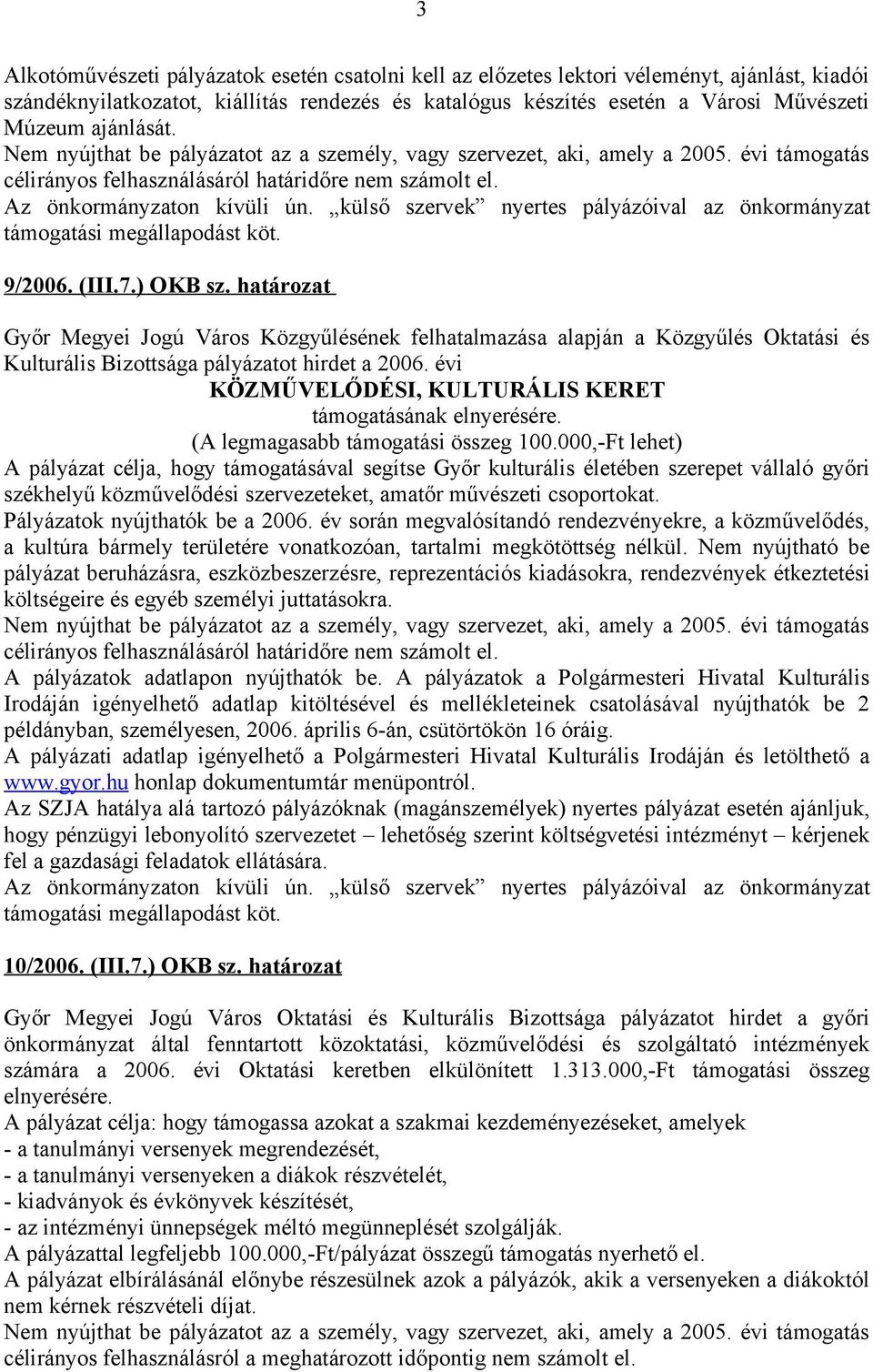 külső szervek nyertes pályázóival az önkormányzat támogatási megállapodást köt. 9/2006. (III.7.) OKB sz.