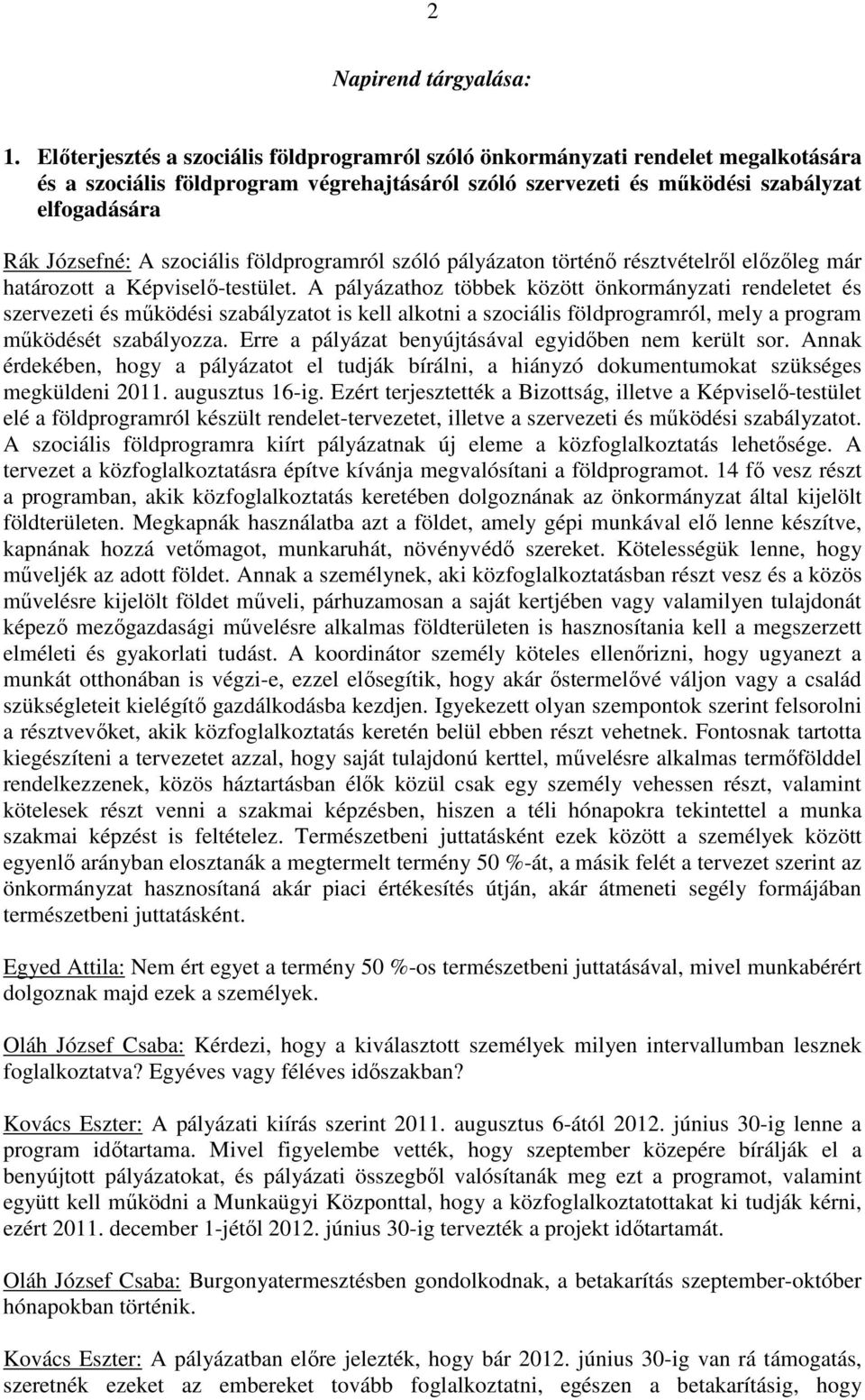 szociális földprogramról szóló pályázaton történı résztvételrıl elızıleg már határozott a Képviselı-testület.