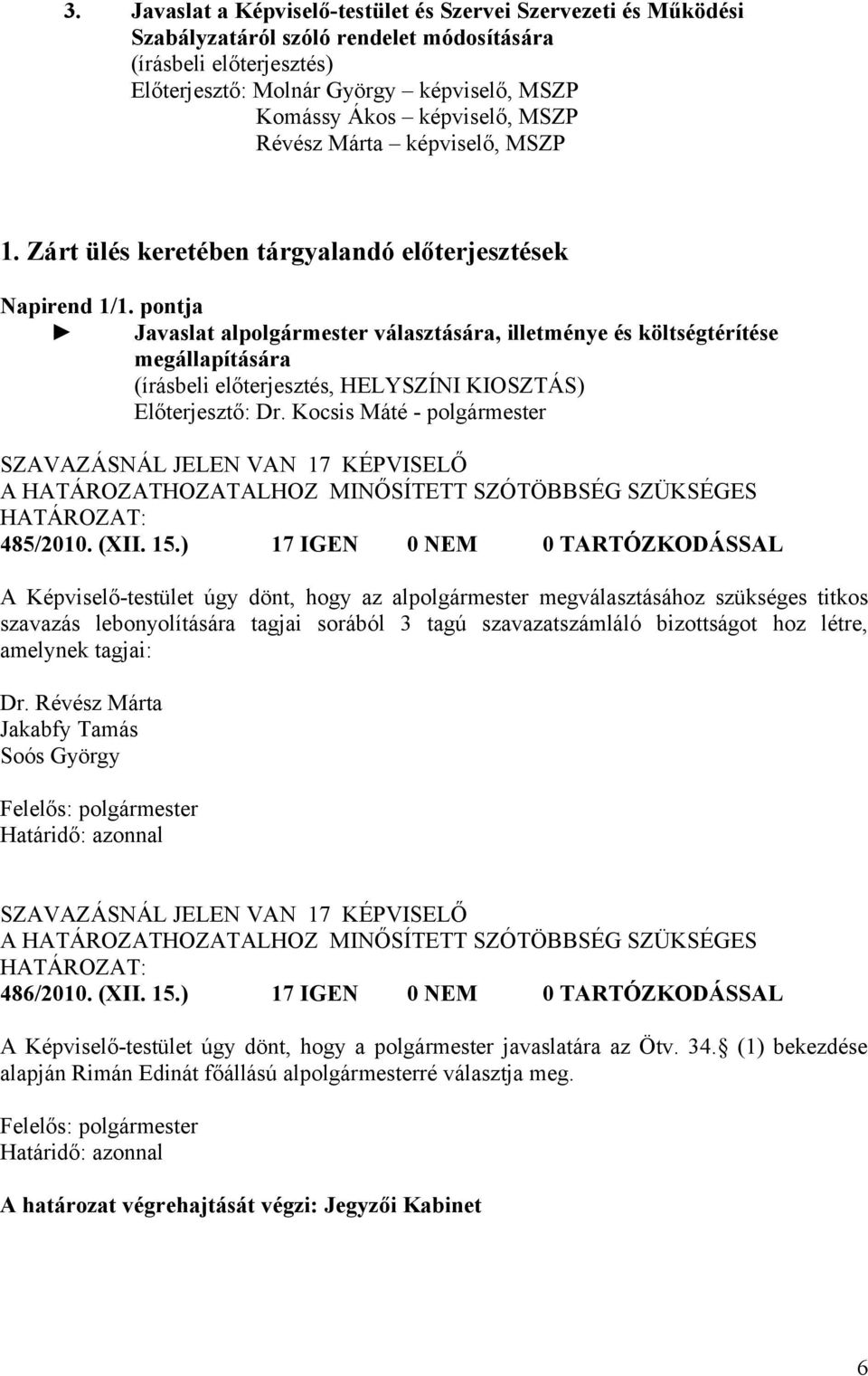 pontja Javaslat alpolgármester választására, illetménye és költségtérítése megállapítására (írásbeli előterjesztés, HELYSZÍNI KIOSZTÁS) 485/2010. (XII. 15.