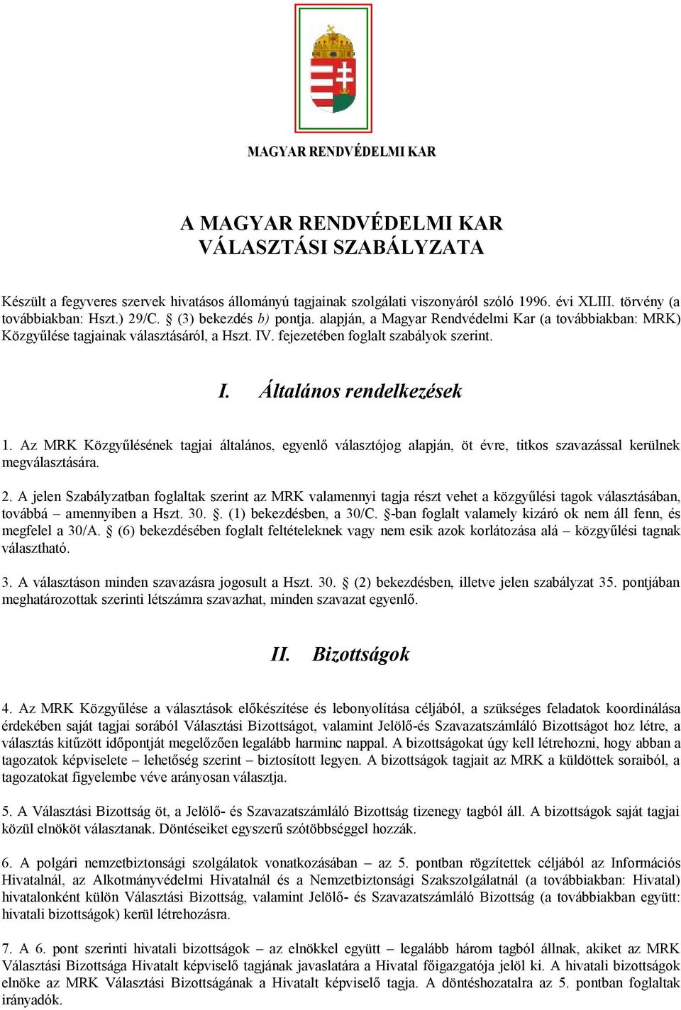 fejezetében foglalt szabályok szerint. I. Általános rendelkezések 1. Az MRK Közgyűlésének tagjai általános, egyenlő választójog alapján, öt évre, titkos szavazással kerülnek megválasztására. 2.