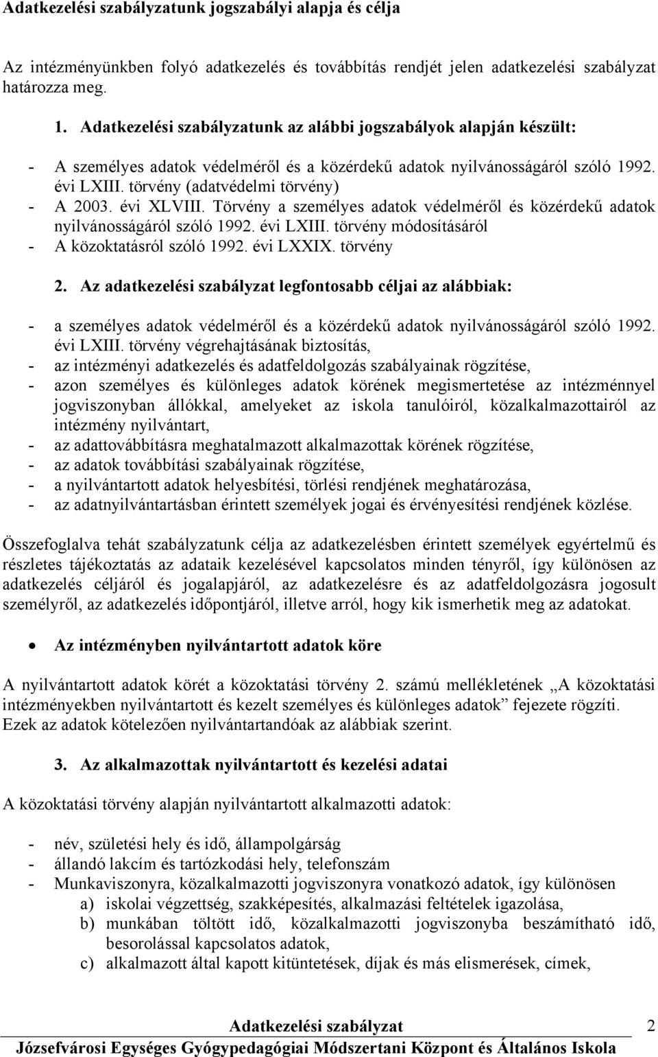 Törvény a személyes adatok védelméről és közérdekű adatok nyilvánosságáról szóló 1992. évi LXIII. törvény módosításáról - A közoktatásról szóló 1992. évi LXXIX. törvény 2.