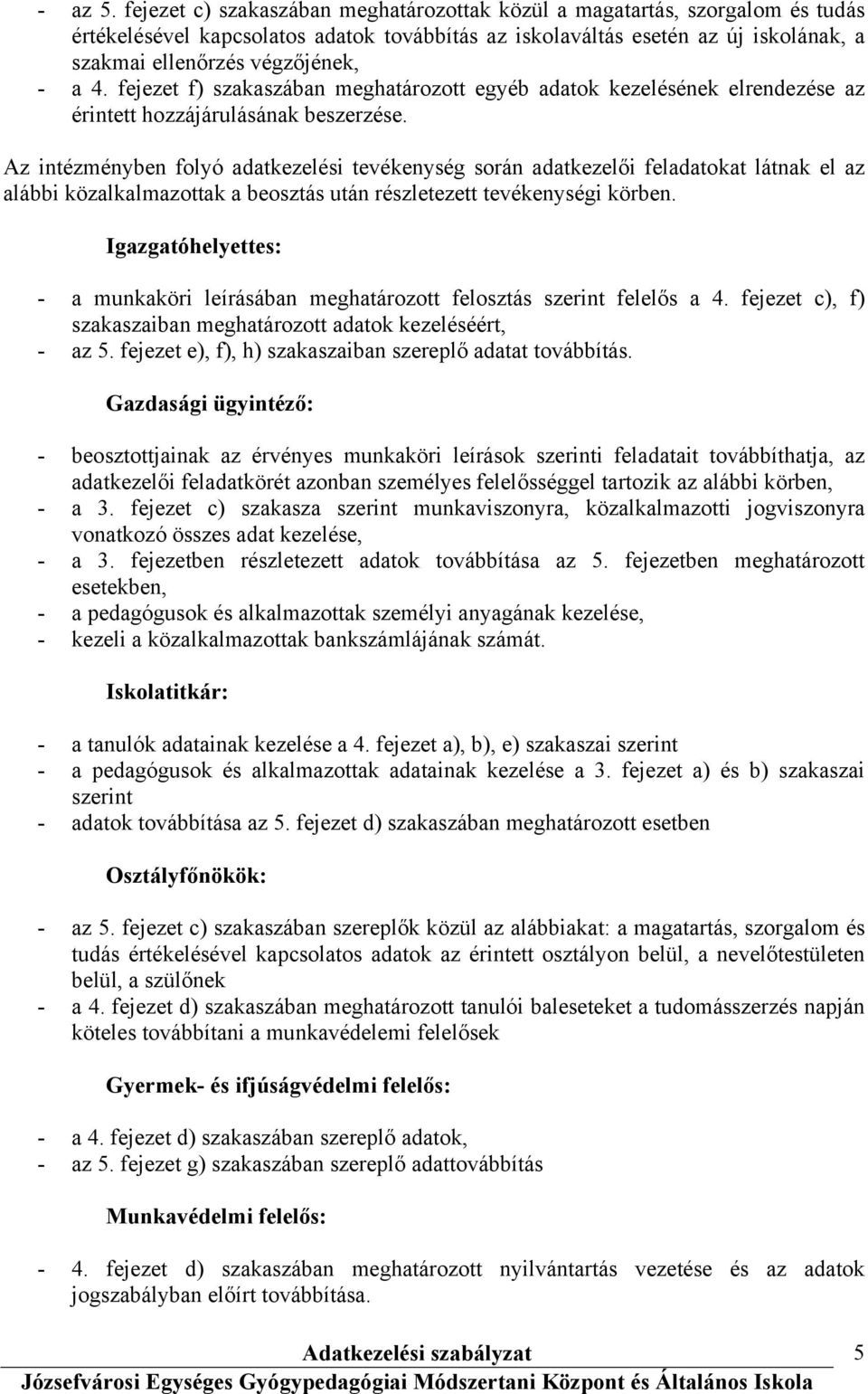 4. fejezet f) szakaszában meghatározott egyéb adatok kezelésének elrendezése az érintett hozzájárulásának beszerzése.