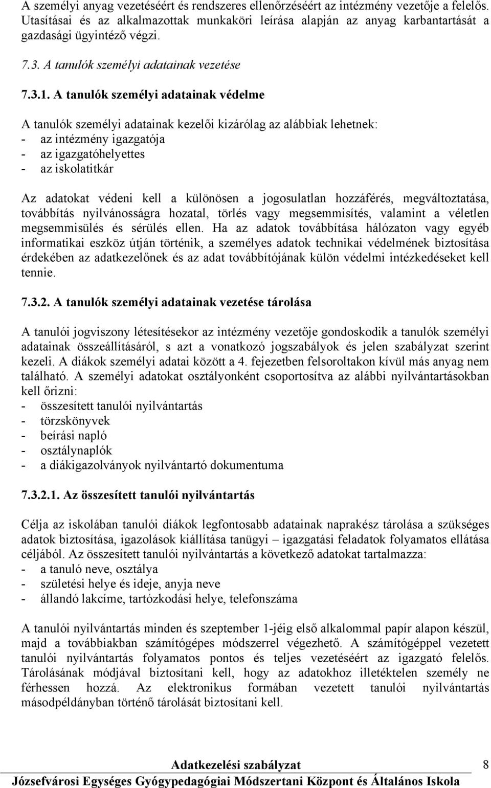 A tanulók személyi adatainak védelme A tanulók személyi adatainak kezelői kizárólag az alábbiak lehetnek: - az intézmény igazgatója - az igazgatóhelyettes - az iskolatitkár Az adatokat védeni kell a