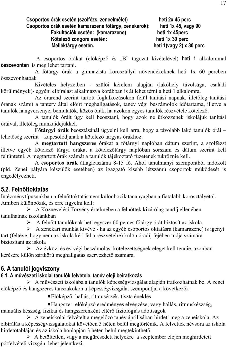 A főtárgy órák a gimnazista korosztályú növendékeknek heti 1x 60 percben összevonhatóak Kivételes helyzetben - szülői kérelem alapján (lakóhely távolsága, családi körülmények)- egyéni elbírálást