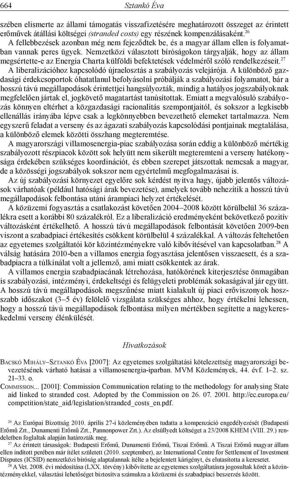 Nemzetközi választott bíróságokon tárgyalják, hogy az állam megsértette- e az Energia Charta külföldi befektetések védelméről szóló rendelkezéseit.