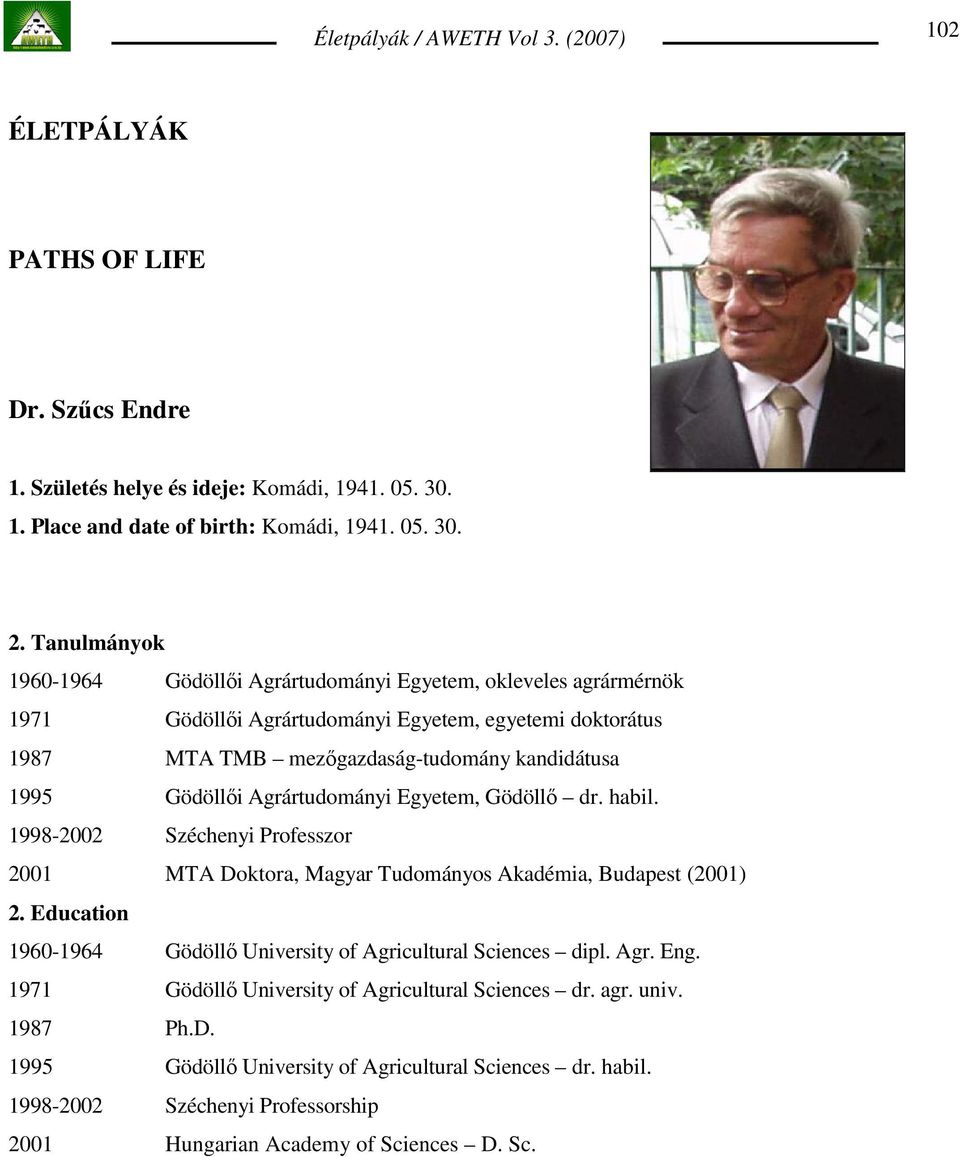 Gödöllıi Agrártudományi Egyetem, Gödöllı dr. habil. 1998-2002 Széchenyi Professzor 2001 MTA Doktora, Magyar Tudományos Akadémia, Budapest (2001) 2.