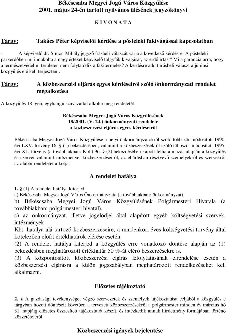 Simon Mihály jegyző írásbeli válaszát várja a következő kérdésre: A pósteleki parkerdőben mi indokolta a nagy értéket képviselő tölgyfák kivágását, az erdő írtást?