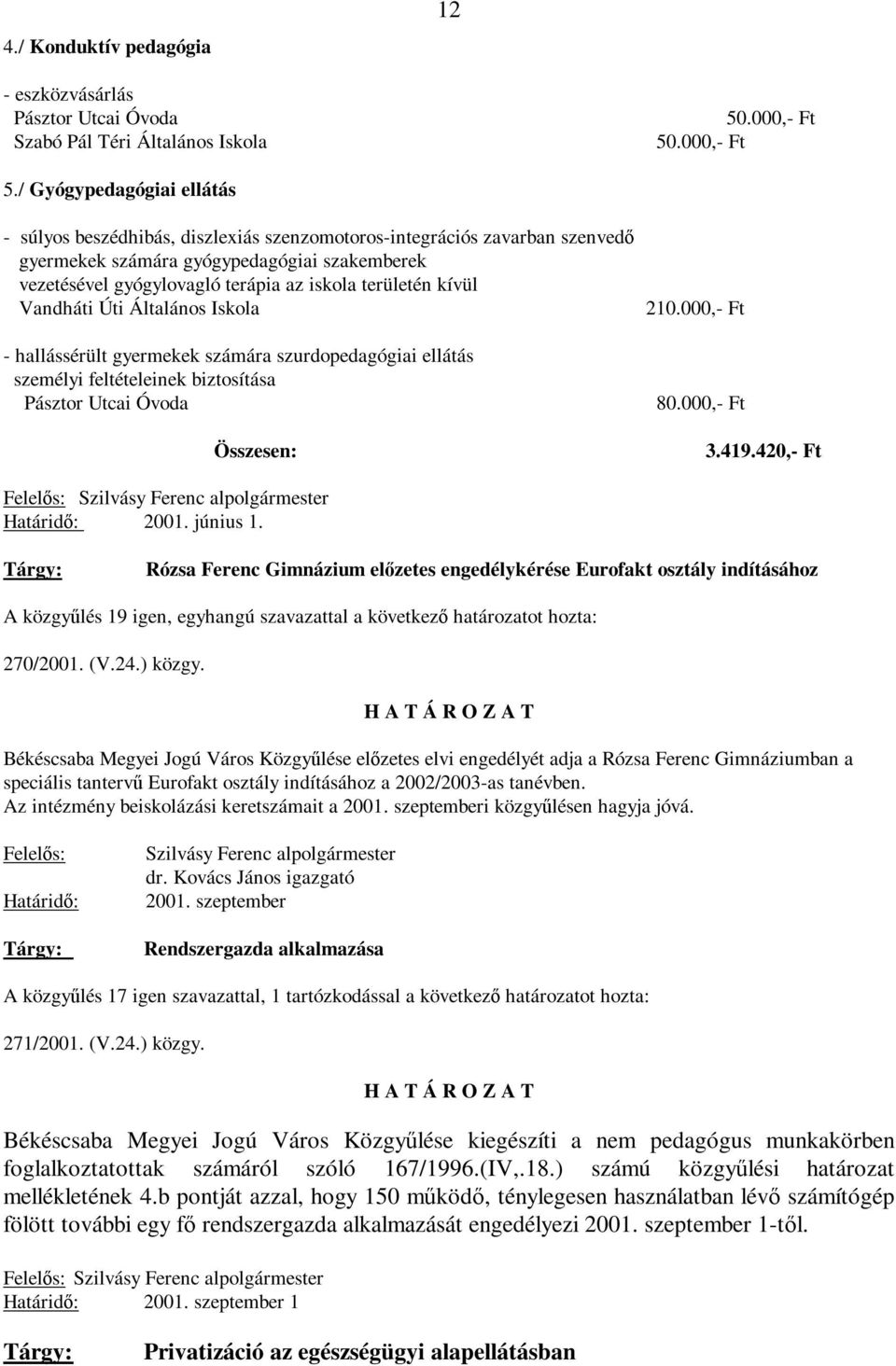 / Gyógypedagógiai ellátás - súlyos beszédhibás, diszlexiás szenzomotoros-integrációs zavarban szenvedő gyermekek számára gyógypedagógiai szakemberek vezetésével gyógylovagló terápia az iskola