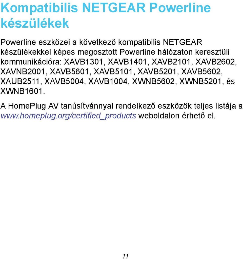 XAVNB2001, XAVB5601, XAVB5101, XAVB5201, XAVB5602, XAUB2511, XAVB5004, XAVB1004, XWNB5602, XWNB5201, és XWNB1601.