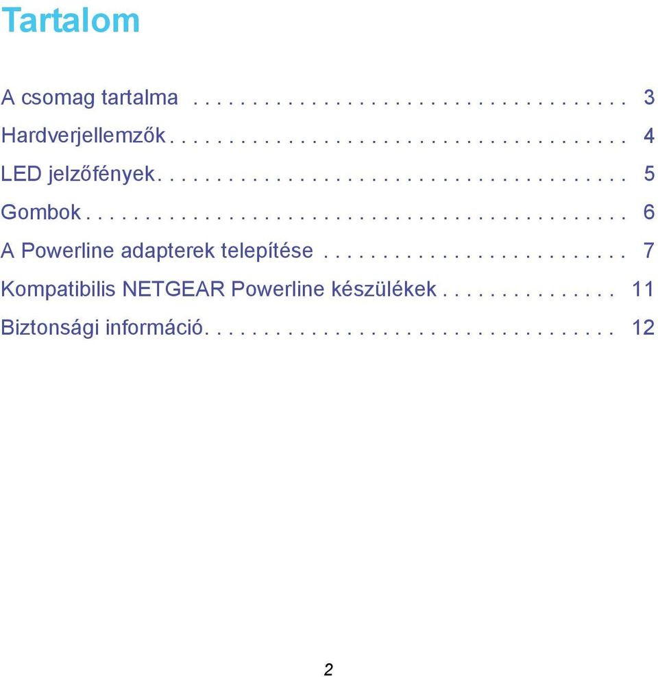 ......................... 7 Kompatibilis NETGEAR Powerline készülékek............... 11 Biztonsági információ.