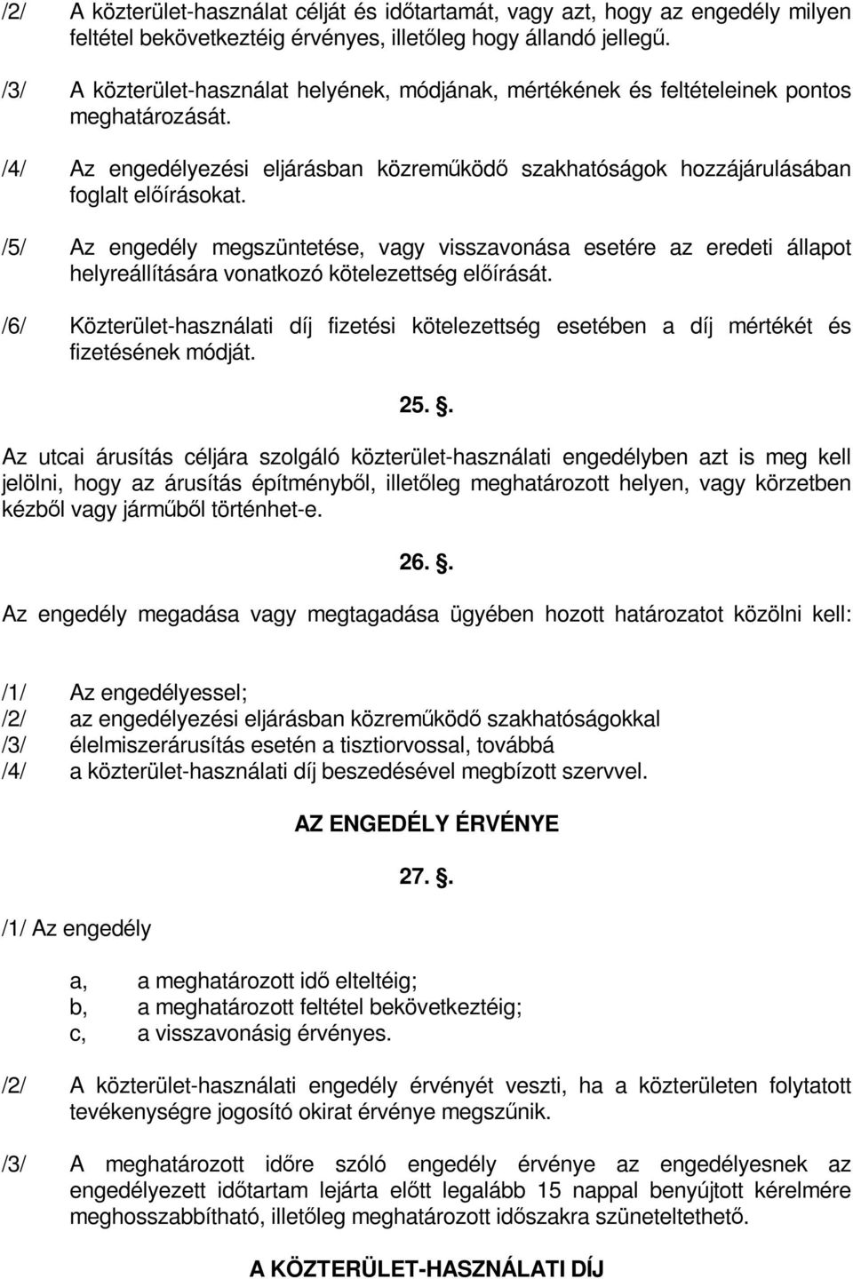 /5/ Az engedély megszüntetése, vagy visszavonása esetére az eredeti állapot helyreállítására vonatkozó kötelezettség előírását.