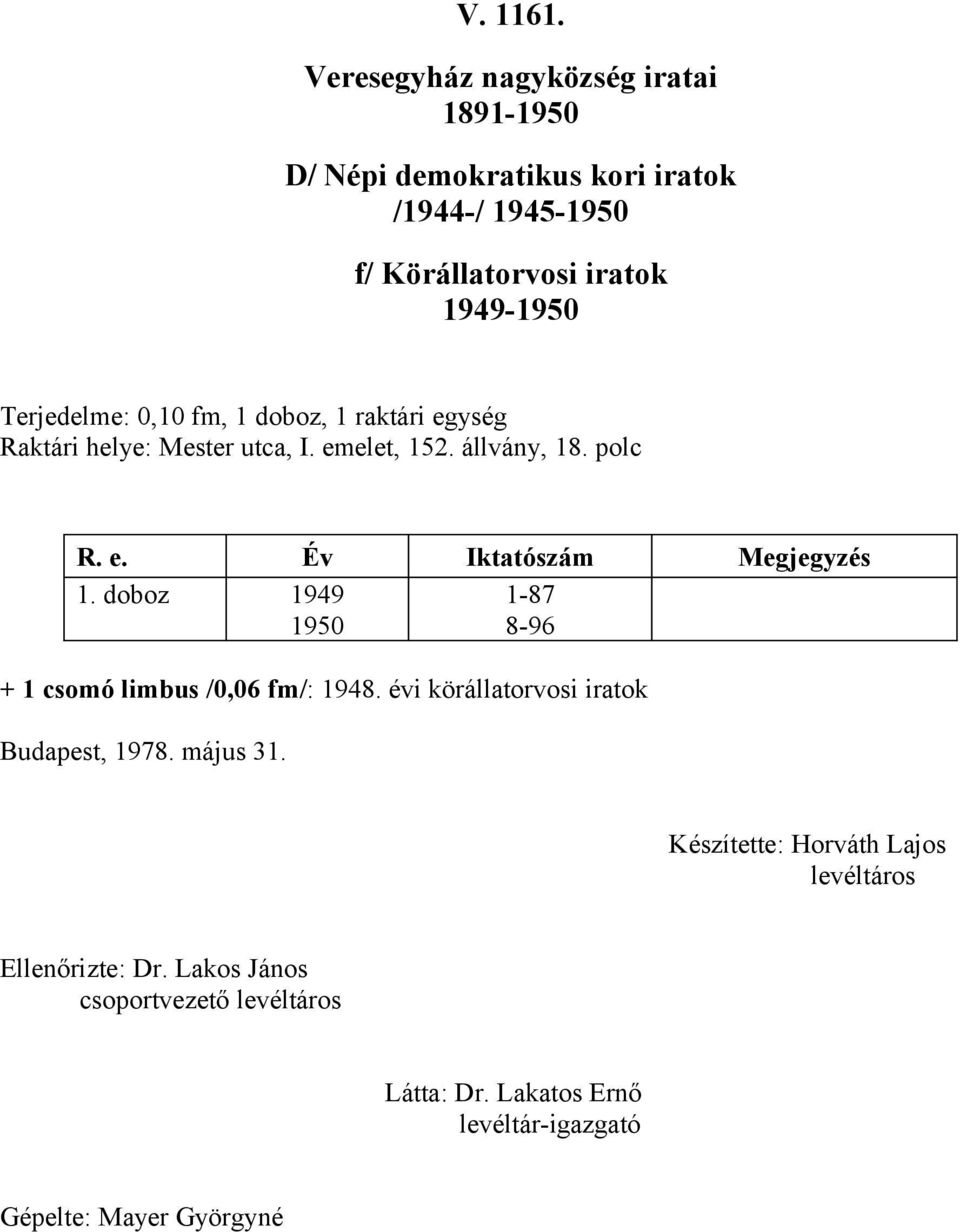 állvány, 8. polc R. e. Év Iktatószám Megjegyzés.