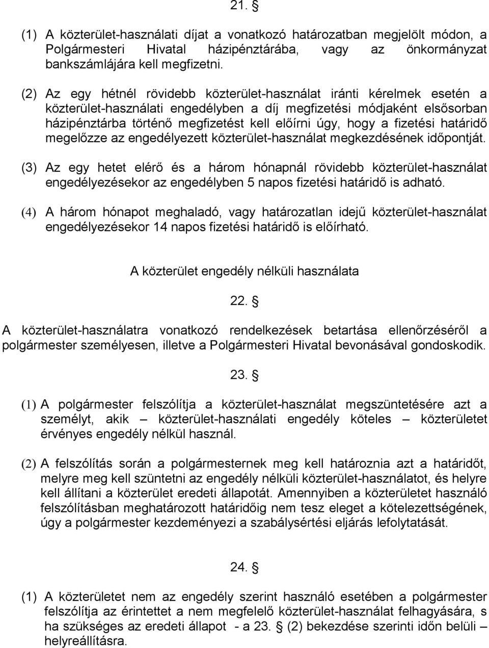 hogy a fizetési határidő megelőzze az engedélyezett közterület-használat megkezdésének időpontját.